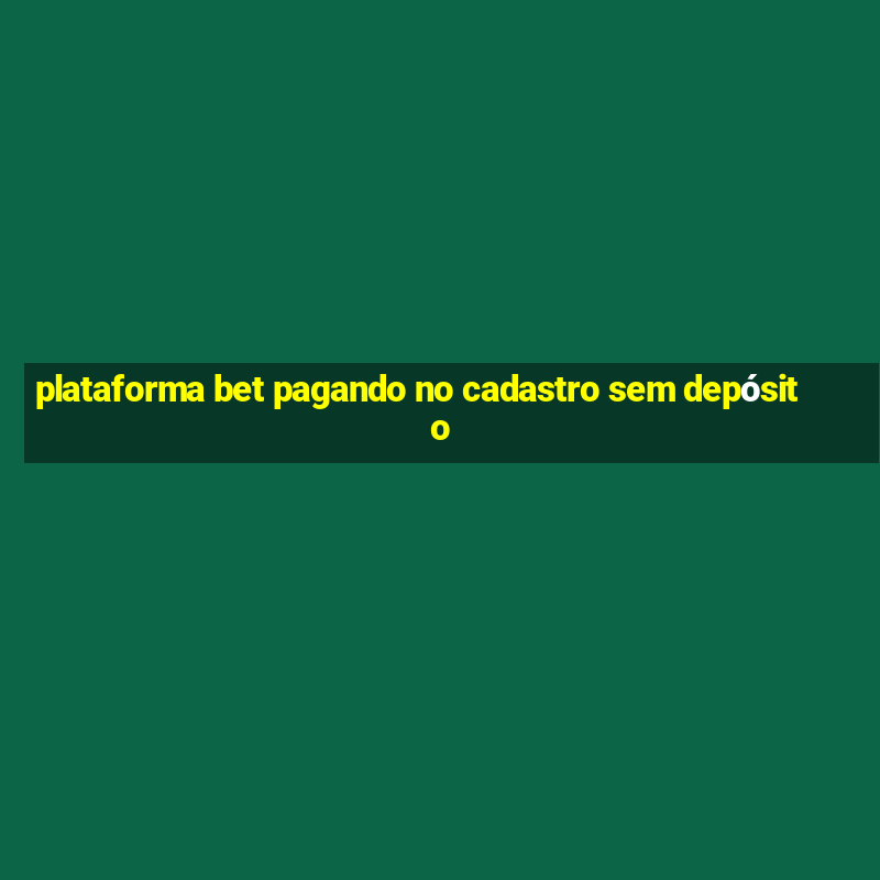 plataforma bet pagando no cadastro sem depósito