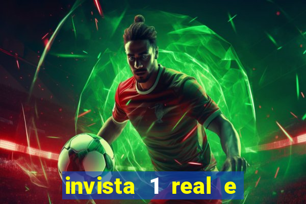 invista 1 real e ganhe dinheiro