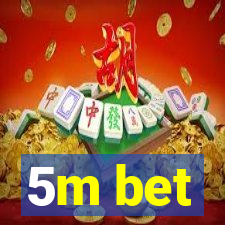 5m bet