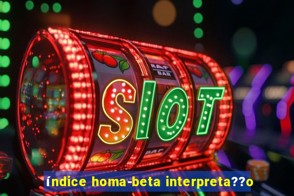 índice homa-beta interpreta??o