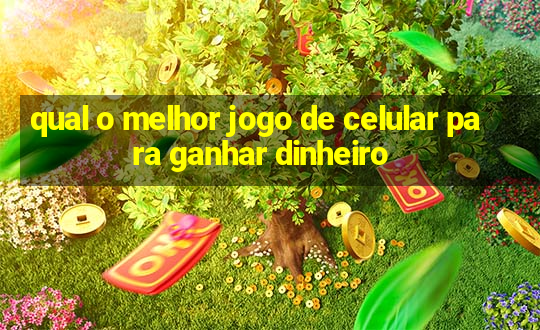 qual o melhor jogo de celular para ganhar dinheiro