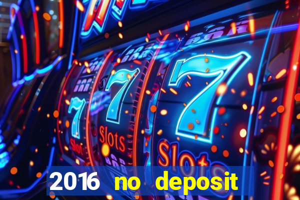 2016 no deposit casino bonus