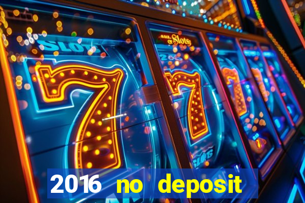 2016 no deposit casino bonus