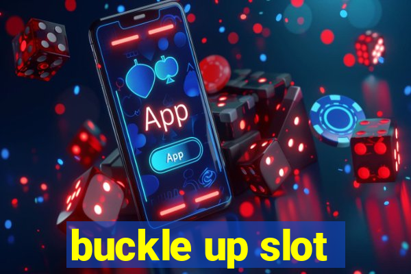 buckle up slot