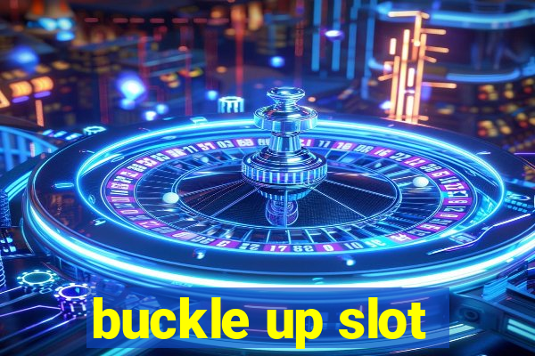 buckle up slot