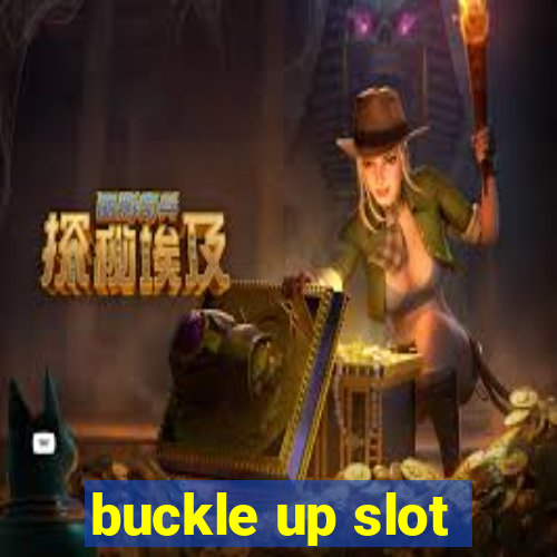 buckle up slot