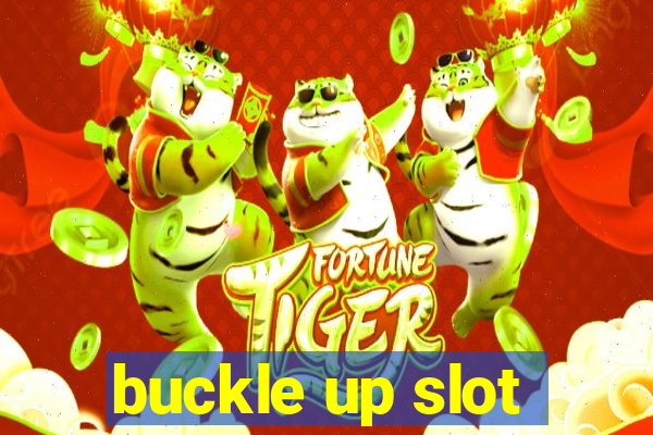 buckle up slot