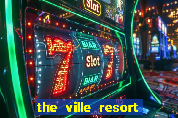 the ville resort and casino