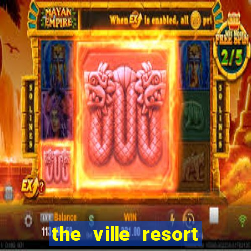 the ville resort and casino