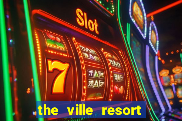 the ville resort and casino