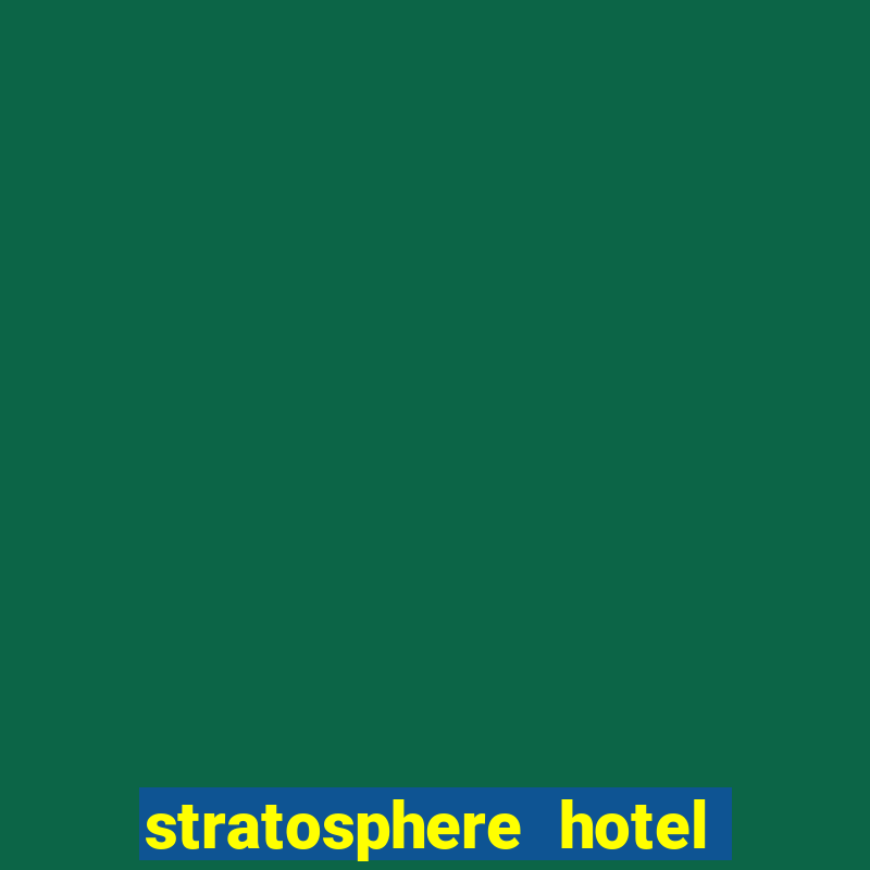 stratosphere hotel and casino in las vegas