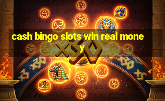 cash bingo slots win real money