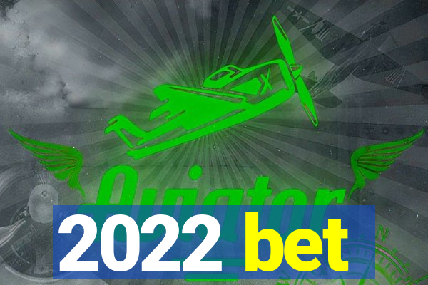 2022 bet