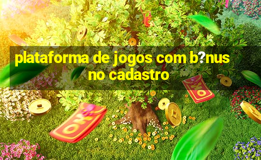 plataforma de jogos com b?nus no cadastro