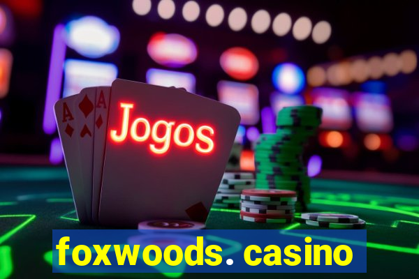 foxwoods. casino