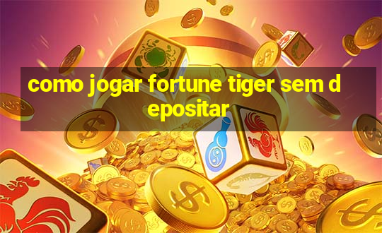 como jogar fortune tiger sem depositar