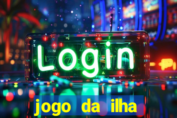 jogo da ilha ganhar dinheiro