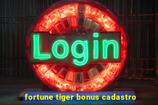 fortune tiger bonus cadastro