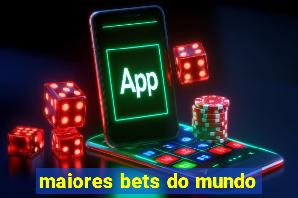 maiores bets do mundo