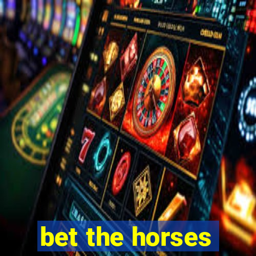 bet the horses