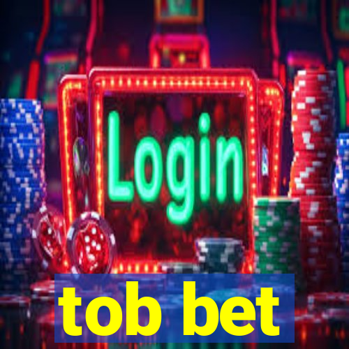 tob bet