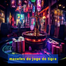 macetes do jogo do tigre