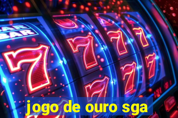 jogo de ouro sga