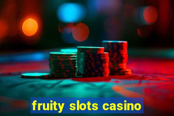 fruity slots casino