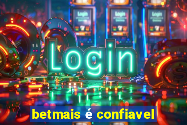 betmais é confiavel