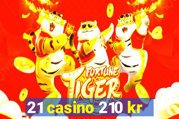 21 casino 210 kr