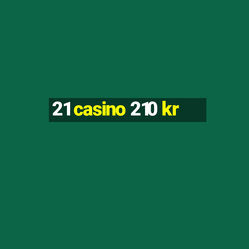 21 casino 210 kr