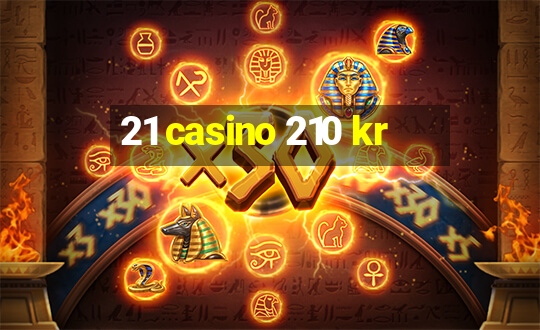 21 casino 210 kr