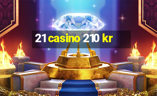 21 casino 210 kr