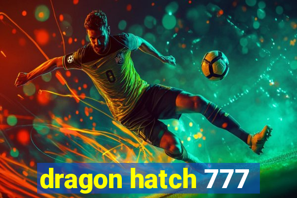 dragon hatch 777