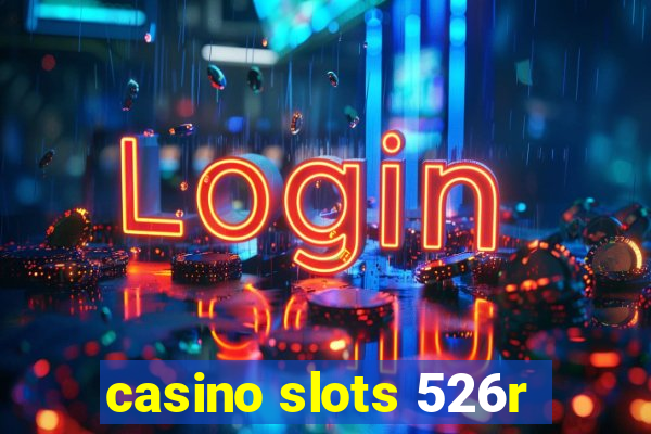 casino slots 526r