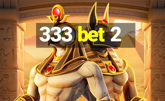 333 bet 2