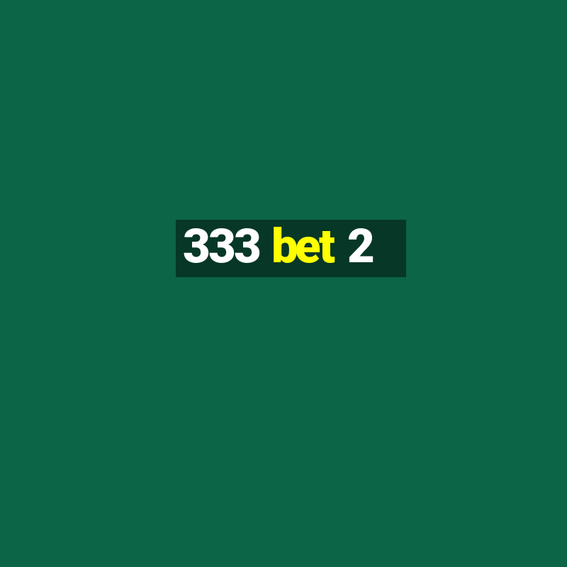 333 bet 2