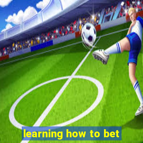 learning how to bet