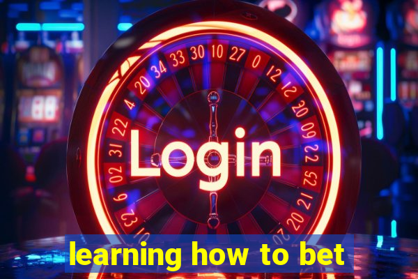 learning how to bet