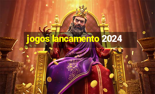 jogos lancamento 2024