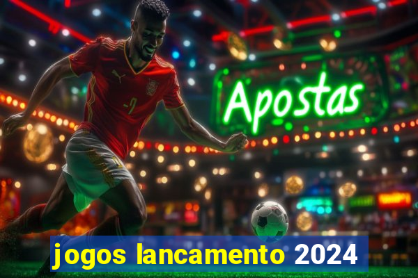 jogos lancamento 2024