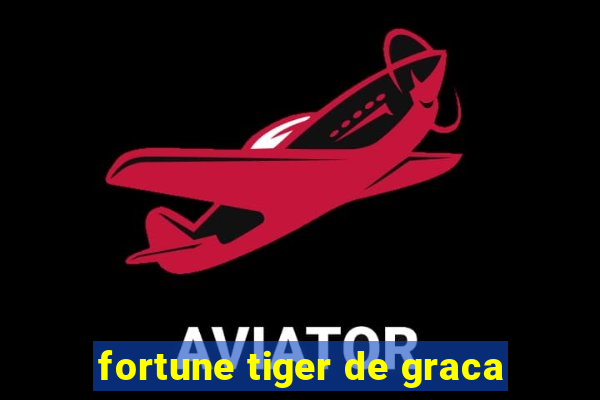 fortune tiger de graca