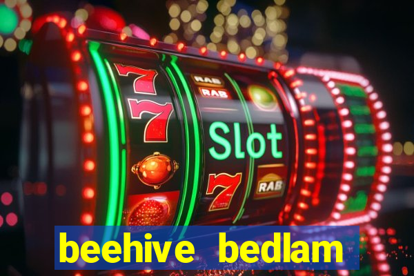 beehive bedlam reactors slot