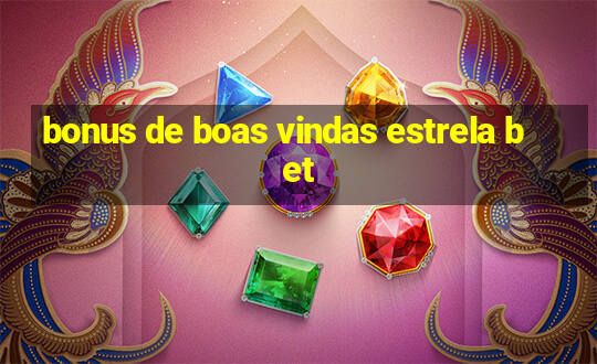 bonus de boas vindas estrela bet