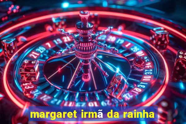 margaret irmã da rainha