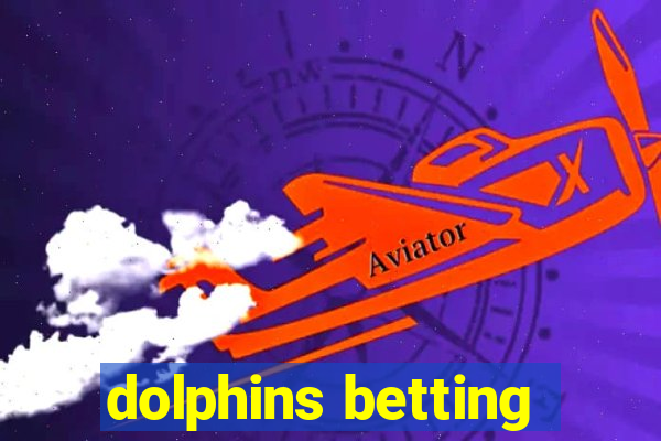 dolphins betting