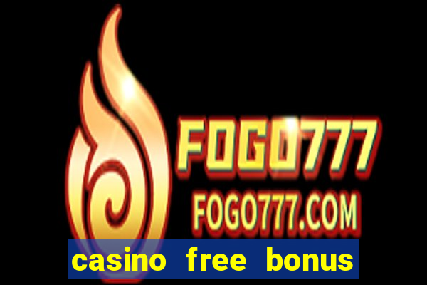 casino free bonus no deposit