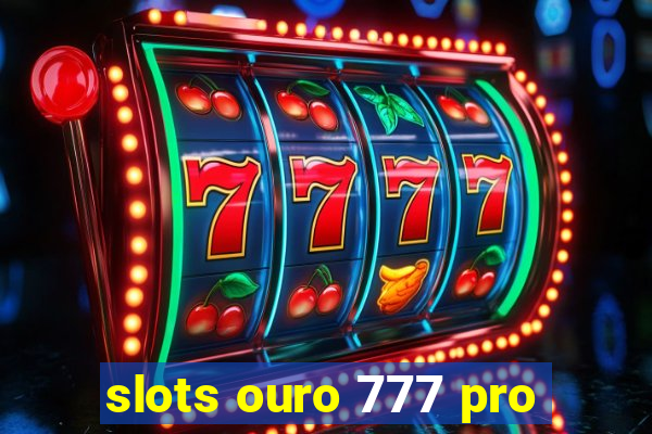 slots ouro 777 pro