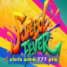 slots ouro 777 pro