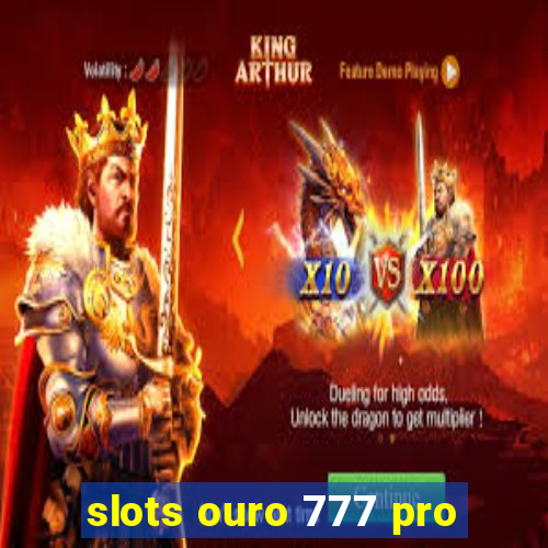 slots ouro 777 pro